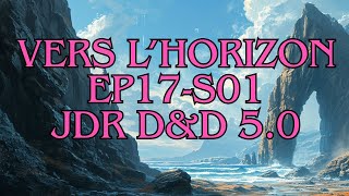 quotVERS LHORIZONquot Ep17 S01  Campagne JDR DampD 50 [upl. by Andel]