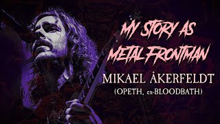 My Story As Metal Frontman 88 Mikael Åkerfeldt Opeth exBloodbath [upl. by Euseibbob]