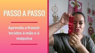 Aprenda a franzir tecidos à mão e à máquina [upl. by Seldan476]