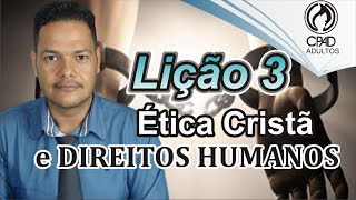 LIÇÃO 3  ÉTICA CRISTÃ e DIREITOS HUMANOS  2 TRIMESTRE 2018  CPAD ADULTOS [upl. by Kellby]