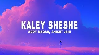 Addy Nagar Aniket Jain  Kaley Sheshe Lyrics [upl. by Taka]