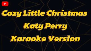 Cozy Little Christmas Katy Perry Karaoke Version [upl. by Mikkanen548]