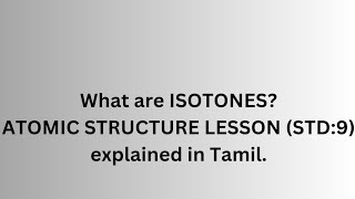 ISOTONES explained in tamil chemistry atomic structure lesson  std 9 [upl. by Eahsed707]