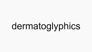 How to pronounce dermatoglyphics [upl. by Nayrbo]