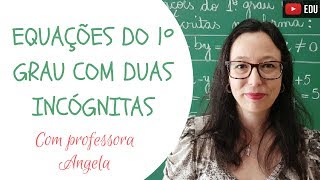 Equações do 1º Grau com Duas Incógnitas  Professora Angela [upl. by Beatrisa]