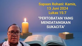 Sapaan Rohani Kamis 13 Juni 2024 Lukas 157 Pertobatan Yang Mendatangkan Sukacita [upl. by Ellerihs]