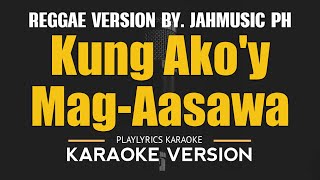 Kung Akoy MagAasawa  Reggae Version by JAHMUSIC PH HD Karaoke [upl. by Orrocos]