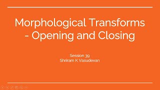 39 Morphological Transforms  Opening and Closing [upl. by Htes998]