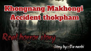 Khongnang Makhongi Accident thokphamReal horror storyManipuri horror story [upl. by Nakre]