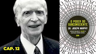 AUDIOLIVRO O Poder do Subconsciente  Joseph Murphy  Audiobook Capítulo 12 [upl. by Ecneps]