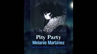 🌊• Pity Party  Melanie Martinez  Slowed Down  Reverb •⚔️ [upl. by Barrington511]