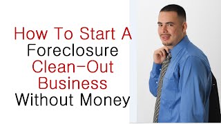 How To Start A Foreclosure Cleanout Business [upl. by Anura828]