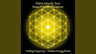 432Hz Miracle Tone Raise Positive Vibrations  Healing Frequency Positive Energy Boost [upl. by Curt]