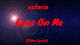 asteria  Eyes On Me Clean Lyrics [upl. by Aerdnwahs]