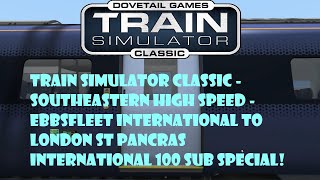 Train Simulator Classic  Ebbsfleet International To St Pancras International  100 Sub Special [upl. by Liana]