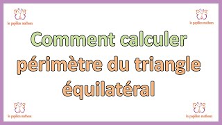 Périmètre du triangle équilatéral formule pour calculer perimetre triangle equilateral [upl. by Toscano]