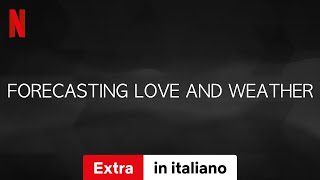 Previsioni damore Stagione 1 Extra  Trailer in italiano  Netflix [upl. by Sualokin]