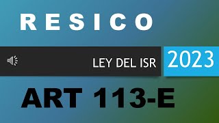 AUDIO LISR ART 113  E RESICO LEY DEL ISR ARTICULO 113E [upl. by Nirual]