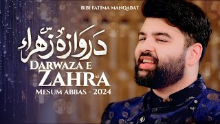 Darwaza e Zahra  Mesum Abbas Manqabat 2024  New Bibi Fatima Manqabat 2024 [upl. by Elegna]