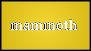 Mammoth Meaning [upl. by Annaierb206]