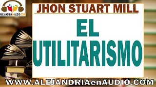 El Utilitarismo John Stuart Mill ALEJANDRIAenAUDIO [upl. by Candice180]