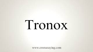 How to Pronounce Tronox [upl. by Niu]