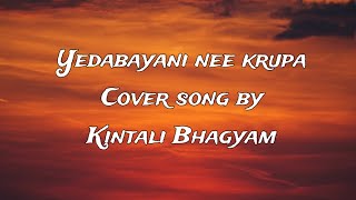 Yedabayani nee krupa cover song by kintali Bhagyam [upl. by Maxi303]