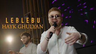 Hayk Ghulyan  Leblebu [upl. by Ecirrehs]