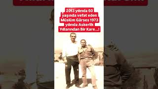 2013 YILINDA 60 YAŞINDA ARAMIZDAN AYRILAN MÜSLÜM GÜRSES 51 YIL ÖNCE ASKERLİK YILLARINDAN BİR KARE [upl. by Anitap]