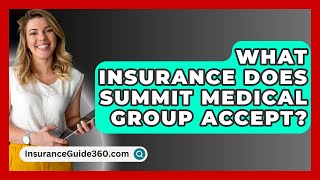 What Insurance Does Summit Medical Group Accept  InsuranceGuide360com [upl. by Patterman]