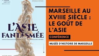 Conférence  Marseille au XVIIIe siècle  le goût de l’Asie [upl. by Cormac813]