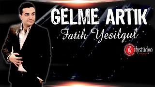 Fatih YEŞİLGÜL  Gelme Artık [upl. by Hcahsem191]