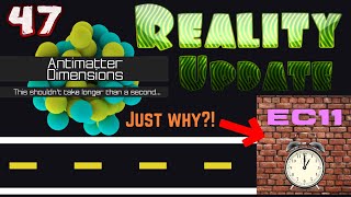 Antimatter Dimensions Reality Update Episode 47 EC11 WHHYYYYY [upl. by Aivizt724]