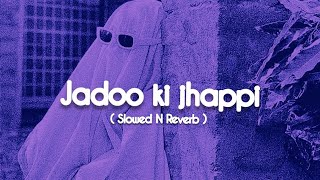 Jadoo ki jhappi   Slowed N Reverb [upl. by Barde]