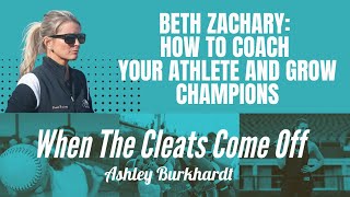 BETH ZACHARY HOW TO COACH YOUR ATHLETE amp GROW CHAMPIONS  WHEN THE CLEATS COME OFF [upl. by Aneg]