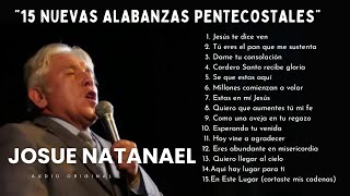 1 hora de música de Josue Natanael  15 NUEVAS ALABANZAS PENTECOSTALES para coros pentecostales [upl. by Aierbma]