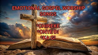 EMOTIONAL GOSPEL WORSHIP  CHINEKE ONYE DI KA GI [upl. by Aissatsan676]