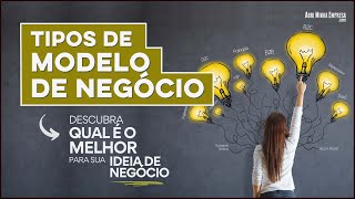 TIPOS DE MODELO DE NEGÓCIO Qual O Melhor Pra Sua Ideia de Negócio [upl. by Jezabel]