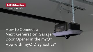 How to Connect a LiftMaster Next Generation Garage Door Opener in the myQ App with myQ Diagnostics [upl. by Tanah968]