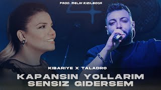 Kibariye X Taladro  Kapansın Yollarım Sensiz Gidersem  Prod Melih Kızılboğa [upl. by Ahsiloc]