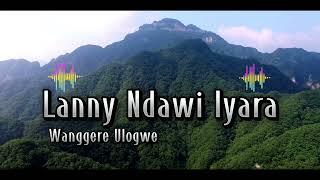 LANNY NDAWI IYARA  Wanggere Ulogwe Music Audio [upl. by Perrins508]