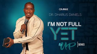 Im Not Full Yet  Its Up  Dr Dharius Daniels [upl. by Aulea]