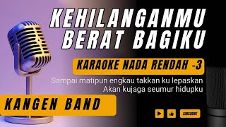 Kehilanganmu Berat Bagiku  Kangen Band Karaoke Lower Key  Nada Rendah 3 Fm [upl. by Schaaff]