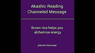 Brown Rice Helps You Alchemise Energy  Akashic Records Channeled Message [upl. by Vasily167]