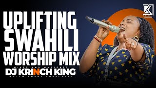 UPLIFTING SWAHILI WORSHIP MIX OF ALL TIME 2024  WORSHIP GOSPEL MIX  DJ KRINCH KING [upl. by Melisenda]