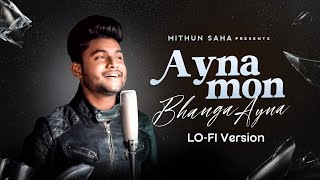 Ayna Mon Bhanga Ayna  Lofi Version  Mithun Saha [upl. by Llezom]