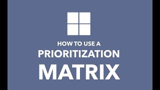 How to Use a Prioritization Matrix [upl. by Dloreg]