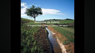 Acequias de Ladera El Ingenio Humano en la Gestión del Agua [upl. by Nylissej]