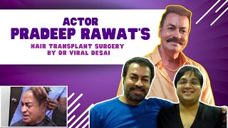 Actor Pradeep Rawats Hair Transplant surgery with Dr Viral Desai [upl. by Brandwein]