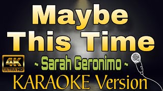 MAYBE THIS TIME by Sarah Geronimo HD KARAOKE Version [upl. by Somerville]